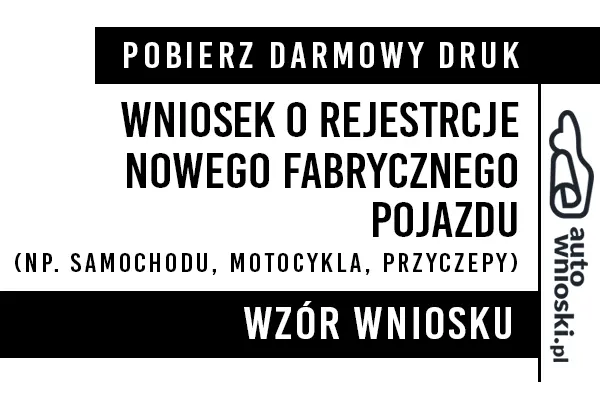 Wniosek o rejestracje fabrycznego nowego pojazdu samochodu przyczepy motocykla Baćkowice  2024 druk wzór formularz pdf