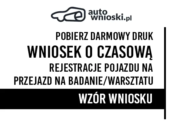 Wniosek o rejestrację czasową pojazdu w celu przejazdu pojazdu związanego z koniecznością dokonania jego badania technicznego lub naprawy