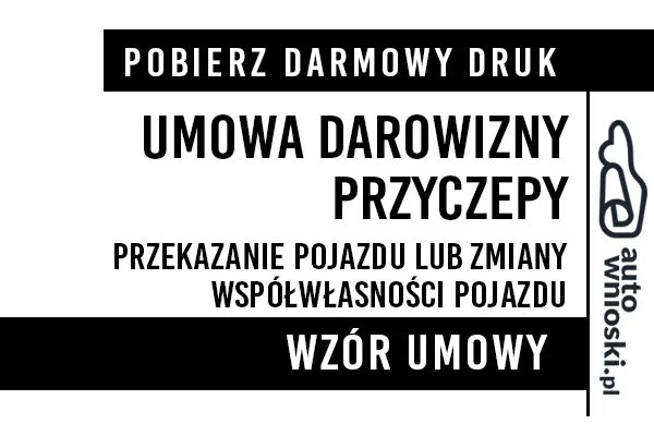 Umowa darowizny przyczepy (lekkiej, ciężarowej, rolniczej, kempingowej, specjalnej) druk wzór formularz pdf