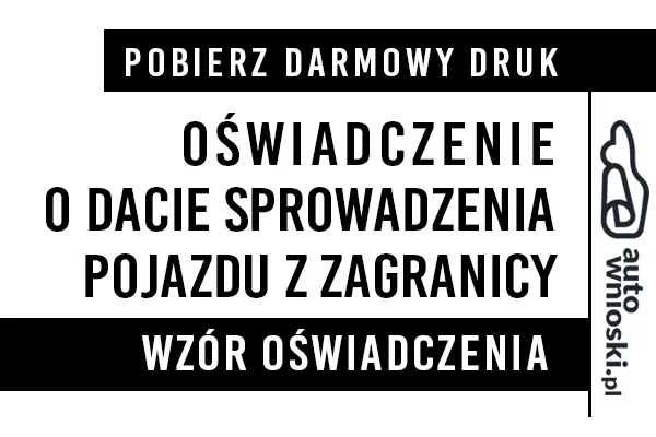 Oświadczenie o dacie sprowadzenia pojazdu z zagranicy Wąsewo 2024 druk wzór formularz pdf doc word