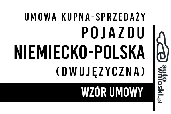 Umowa kupna pojazdu polsko-niemiecka (dwujęzyczna) Umowa kupna pojazdu polsko-niemiecka (dwujęzyczna)
