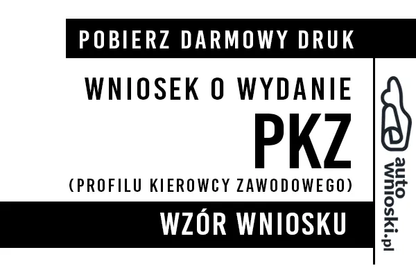 Wniosek o wydanie PKZ (Profilu Kierowcy Zawodowego) na kategorie C, C1, D, D+E lub C+E druk wzór formularz