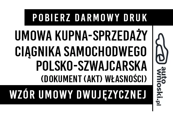 Umowa kupna ciągnika samochodowego w języku polskim i szwajcarskim (dwujęzyczna) wzór druk formularz pdf doc word
