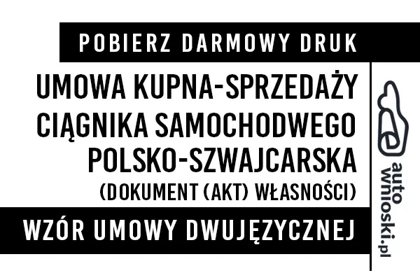 Umowa kupna ciągnika samochodowego w języku polskim i szwajcarskim (dwujęzyczna) wzór druk formularz pdf doc word Umowa kupna ciągnika samochodowego w języku polskim i szwajcarskim (dwujęzyczna) wzór druk formularz pdf doc word