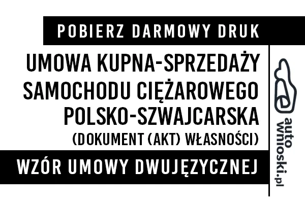 Umowa kupna samochodu ciężarowego w języku polskim i szwajcarskim (dwujęzyczna) wzór druk formularz pdf doc word