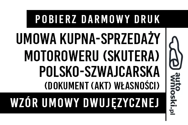 Umowa kupna motoroweru skutera w języku polskim i szwajcarskim (dwujęzyczna) wzór druk formularz pdf doc word
