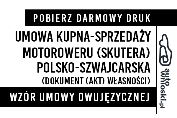 Umowa kupna motoroweru skutera w języku polskim i szwajcarskim (dwujęzyczna) wzór druk formularz pdf doc word Umowa kupna motoroweru skutera w języku polskim i szwajcarskim (dwujęzyczna) wzór druk formularz pdf doc word