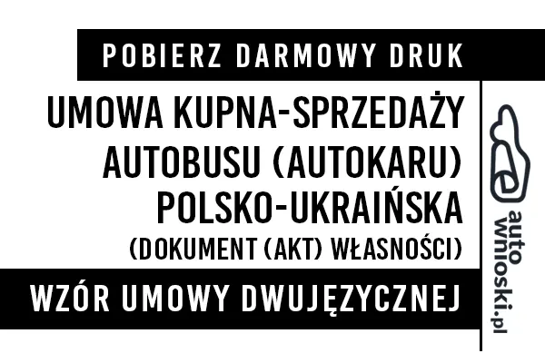 Umowa kupna autobusu (autokaru) w języku polskim i ukraińskim (dwujęzyczna) wzór druk formularz pdf doc word Договір купівлі-продажу автобуса польською та українською мовами (двомовно)