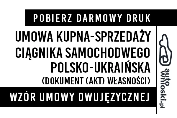 Umowa kupna ciągnika samochodowego w języku polskim i ukraińskim (dwujęzyczna) wzór druk formularz pdf doc word Договір купівлі-продажу сідельного тягача польською та українською мовами (двомовно)