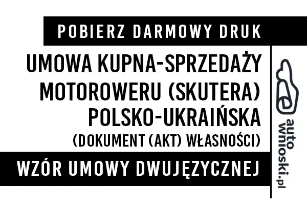 Umowa kupna motoroweru skutera w języku polskim i ukraińskim (dwujęzyczna) wzór druk formularz pdf doc word Договір купівлі-продажу мопеда скутера польською та українською мовами (двомовно)