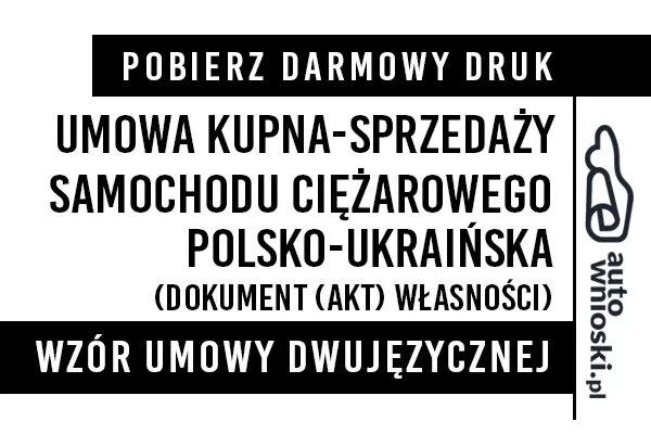 Umowa kupna samochodu ciężarowego w języku polskim i ukraińskim (dwujęzyczna) wzór druk formularz pdf doc word Договір купівлі-продажу вантажівки польською та українською мовами (двомовно)