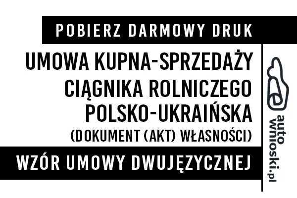 Umowa kupna ciągnika rolniczego traktora w języku polskim i ukraińskim (dwujęzyczna) wzór druk formularz pdf doc word Договір купівлі-продажу сільськогосподарського трактора польською та українською мовами (двомовно)