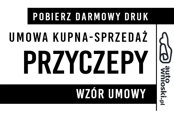 Umowa kupna sprzedaży przyczepy (lekkiej, ciężarowej, specjalnej, kempingowej, rolniczej) druk wzór formularz pdf doc word