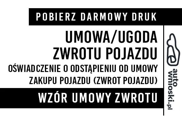 Umowa zwrotu pojazdu (oświadczenie od odstąpienia umowy zakupu pojazdu) - zwrot pojazdu po jego zakupie druk wzór formularz pdf doc