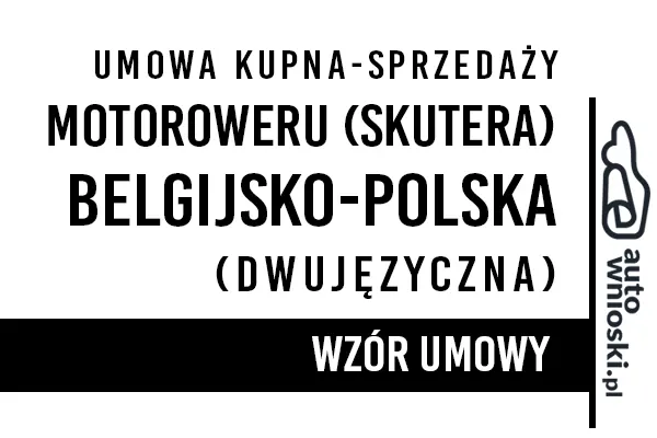 Umowa kupna motoroweru lub skutera w języku polskim i belgijskim (dwujęzyczna) Umowa kupna motoroweru lub skutera w języku polskim i belgijskim (dwujęzyczna)