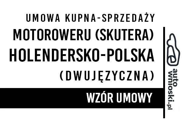 Umowa kupna motoroweru lub skutera w języku polskim i holenderskim (dwujęzyczna) Umowa kupna motoroweru lub skutera w języku polskim i holenderskim (dwujęzyczna)