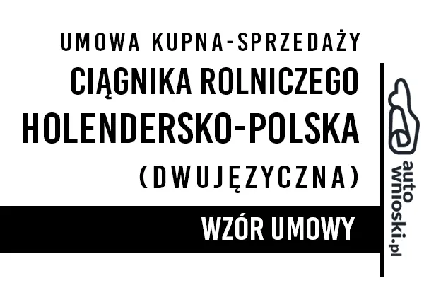 Umowa kupna ciągnika rolniczego (traktora) w języku polskim i język holenderskim (dwujęzyczna) Umowa kupna ciągnika rolniczego (traktora) w języku polskim i holenderskim (dwujęzyczna)
