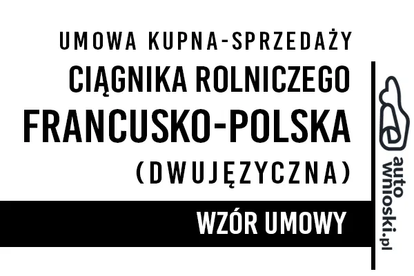 Umowa kupna ciągnika rolniczego (traktora) w języku polskim i francuskim (dwujęzyczna)