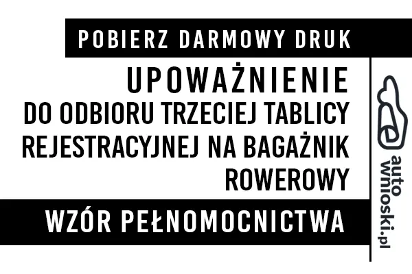 Upoważnienie (pełnomocnictwo) do odbioru dodatkowej tablicy rejestracyjnej na bagażnik rowerowy pojazdu (trzeciej tablicy rejestracyjnej) druk wzór formularz pdf doc