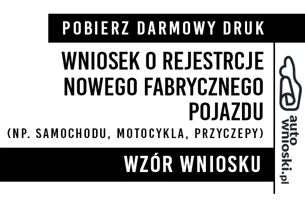 Wniosek o rejestracje fabrycznego nowego pojazdu samochodu przyczepy motocykla Alwernia  2024 druk wzór formularz pdf