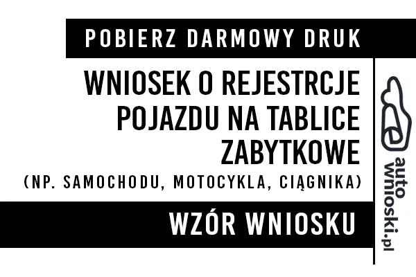 Wniosek o rejestracje pojazdu na tablice zabytkowe samochodu przyczepy motocykla Bakałarzewo  2024 druk wzór formularz pdf