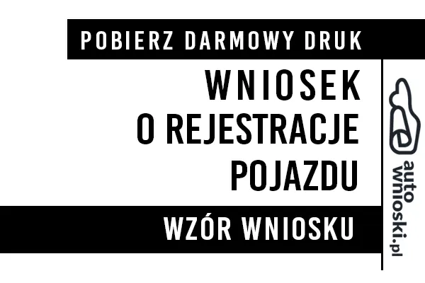Wniosek o rejestracje przyczepy (przyczepy rolniczej, przyczepy ciężarowej, przyczepy lekkiej do 750kg, przyczepy bagażowej, przyczepy kempingowej, przyczepy specjalnej) druk formularz Wniosek